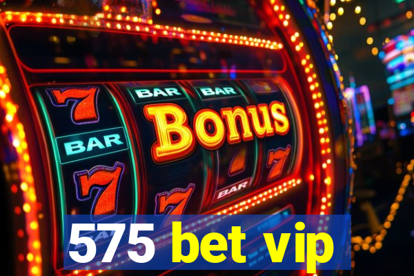 575 bet vip